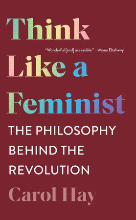 Think Like a Feminist Paperback by Carol Hay