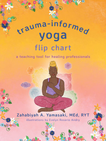 Trauma-Informed Yoga Flip Chart Paperback by Zahabiyah A. Yamasaki
