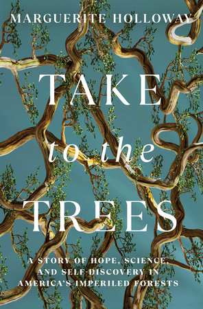 Take to the Trees Hardcover by Marguerite Holloway