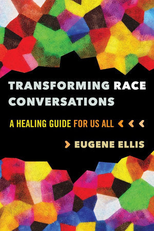 Transforming Race Conversations Paperback by Eugene Ellis