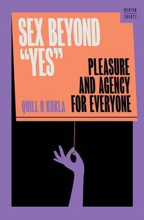 Sex Beyond Yes Hardcover by Quill R Kukla