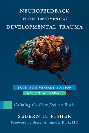Neurofeedback in the Treatment of Developmental Trauma Paperback by Sebern F Fisher