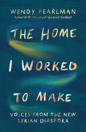The Home I Worked to Make Hardcover by Wendy Pearlman