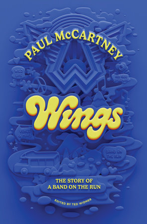 Wings: The Story of a Band on the Run Hardcover by Paul McCartney; Edited by Ted Widmer
