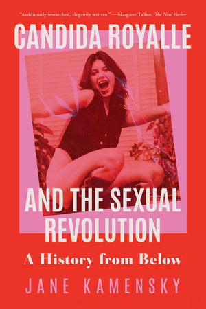 Candida Royalle and the Sexual Revolution TR by Jane Kamensky