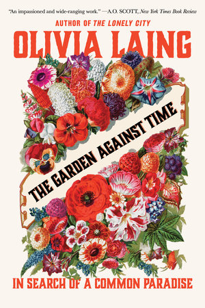 The Garden Against Time Paperback by Olivia Laing