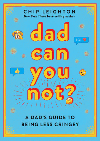Dad Can You Not? Hardcover by Chip Leighton