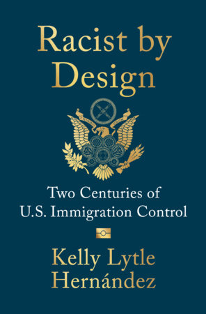 Racist by Design Hardcover by Kelly Lytle Hernández