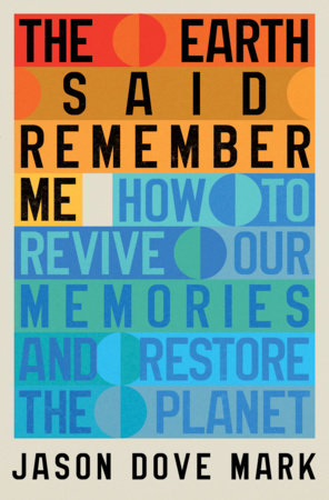 The Earth Said Remember Me Hardcover by Jason Dove Mark