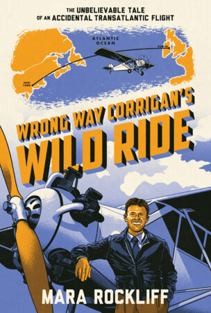 Wrong Way Corrigan's Wild Ride Hardcover by Mara Rockliff