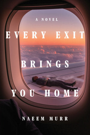 Every Exit Brings You Home Paperback by Naeem Murr