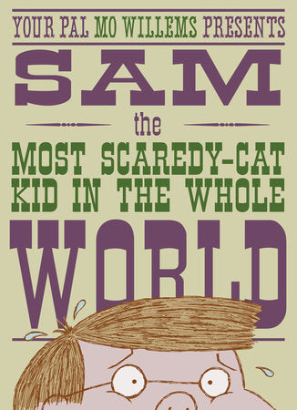 Sam, the Most Scaredycat Kid in the Whole World Hardcover by Mo Willems