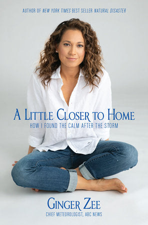 A Little Closer to Home Hardcover by Ginger Zee