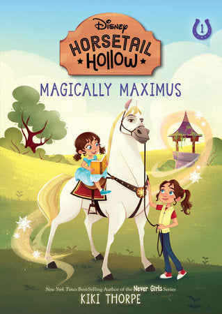Magically Maximus: Princess Rapunzels Horse (Disneys Horsetail Hollow, Book 1) TR by Kiki Thorpe