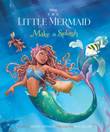 The Little Mermaid: Make A Splash Hardcover by Ashley Franklin, illustrated by Paul Kellam