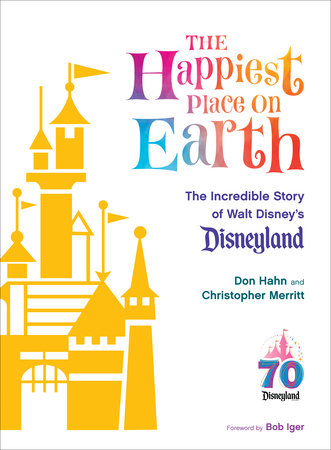 The Happiest Place on Earth Hardcover by Don Hahn and Christopher Merritt Foreword by Bog Iger