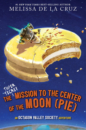 The Super-Secret Mission to the Center of the Moon (Pie) Hardcover by Melissa de la Cruz