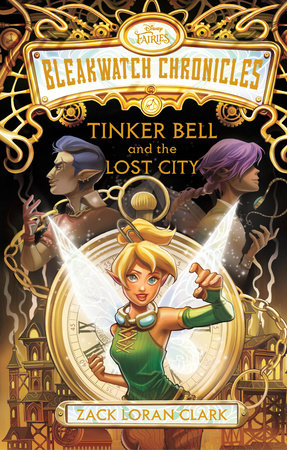 Bleakwatch Chronicles: Tinker Bell and the Lost City Hardcover by Zack  Loran Clark