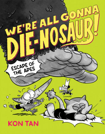 We're All Gonna Die-nosaur!: Escape of the Apes TR by Kon Tan
