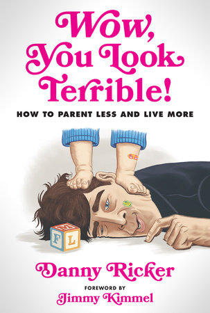 Wow, You Look Terrible! Hardcover by Danny Ricker and Foreword by Jimmy Kimmel