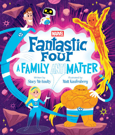 Fantastic Four: A Family (Anti)Matter Hardcover by Matt Kaufenberg and illustrated by Stacy McAnulty