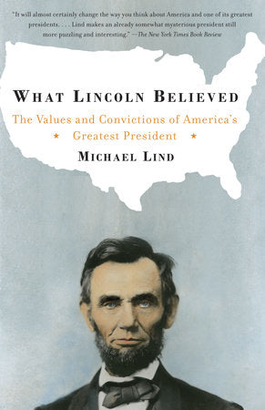 What Lincoln Believed Paperback by Michael Lind