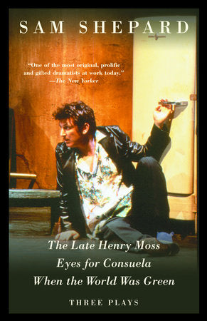 The Late Henry Moss, Eyes for Consuela, When the World Was Green Paperback by Sam Shepard