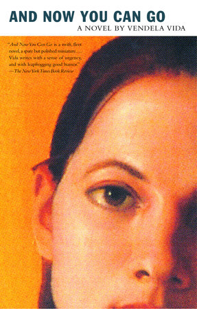 And Now You Can Go Paperback by Vendela Vida