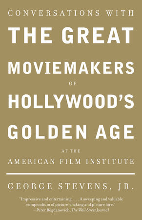 Conversations with the Great Moviemakers of Hollywood's Golden Age at the American Film Institute Paperback by Edited and with an Introduction by George Stevens, Jr.