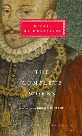 The Complete Works of Michel de Montaigne Hardcover by Michel de Montaigne; Translated by Donald M. Frame; Introduction by Stuart Hampshire