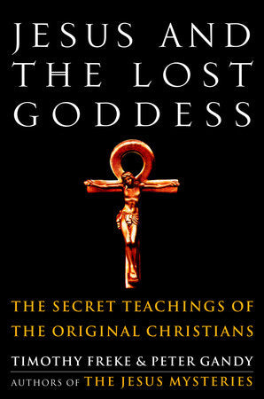 Jesus and the Lost Goddess Paperback by Timothy Freke & Peter Gandy