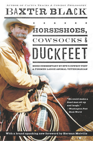 Horseshoes, Cowsocks & Duckfeet Paperback by Baxter Black, author of Cactus Tracks & Cowboy Philosophy