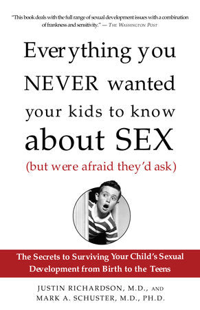 Everything You Never Wanted Your Kids to Know About Sex (But Were Afraid They'd Ask) Paperback by Justin Richardson, M.D., and Mark A. Schuster, M.D., Ph.D.