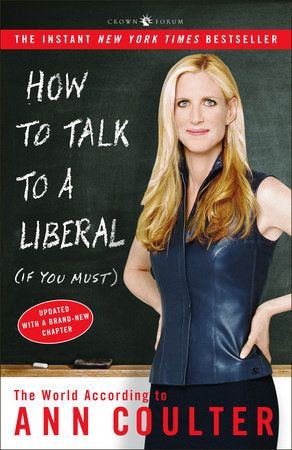 How to Talk to a Liberal (If You Must) Paperback by Ann Coulter