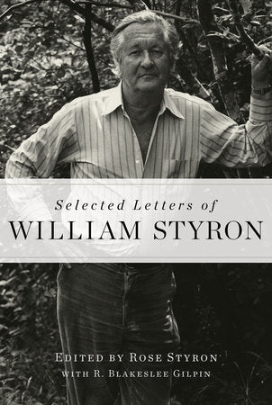Selected Letters of William Styron Hardcover by Edited by Rose Styron, with R. Blakeslee Gilpin