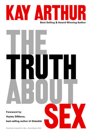 The Truth About Sex Paperback by Kay Arthur