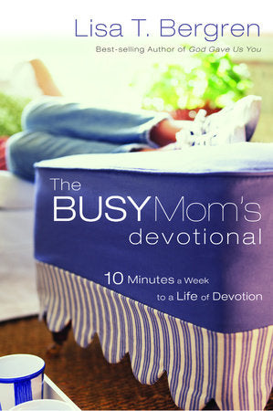 The Busy Mom's Devotional Paperback by Lisa T. Bergren
