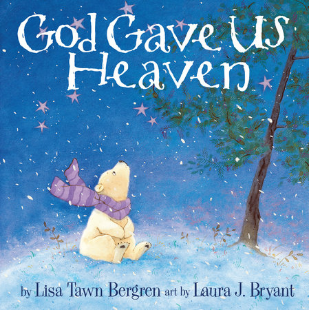 God Gave Us Heaven Hardcover by Lisa Tawn Bergren; art by Laura J. Bryant
