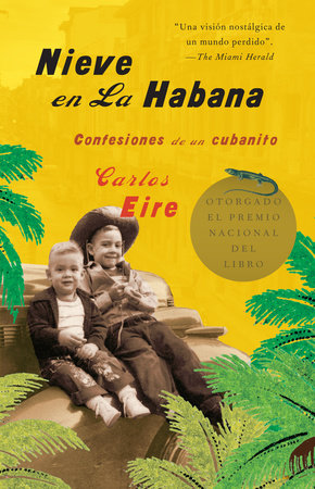 Nieve en La Habana: Confesiones de un cubanito / Waiting for Snow in Havana: Confessions of a Cuban Boy Paperback by Carlos Eire Traducido por Jose Badue