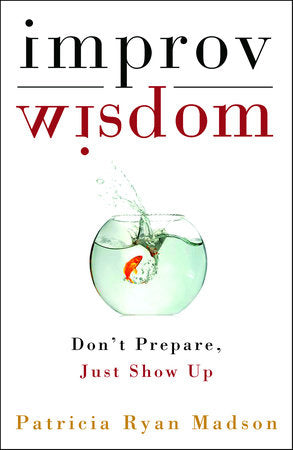 Improv Wisdom Hardcover by Patricia Ryan Madson