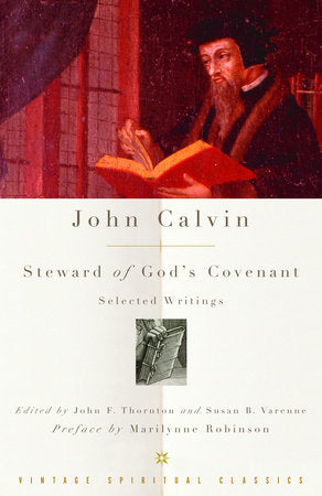 John Calvin: Steward of God's Covenant Paperback by John Calvin, Preface by Marilynne Robinson edited by John F. Thornton and Susan B. Varenne