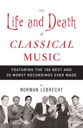 The Life and Death of Classical Music Paperback by Norman Lebrecht