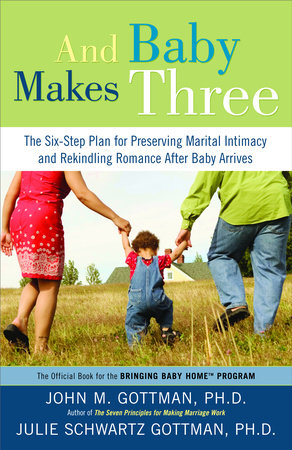 And Baby Makes Three Paperback by John M. Gottman, Ph.D., and Julie Schwartz Gottman, Ph.D.