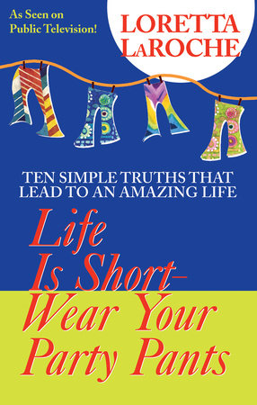 Life Is Short, Wear Your Party Pants Paperback by Loretta LaRoche