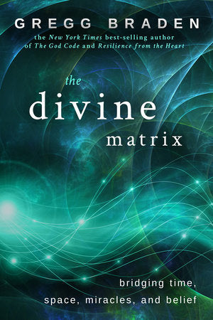 The Divine Matrix Paperback by Gregg Braden