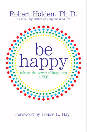Be Happy! Paperback by Robert Holden, Ph.D.