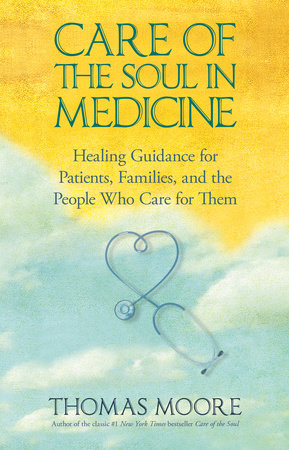 Care of The Soul In Medicine Paperback by Thomas Moore