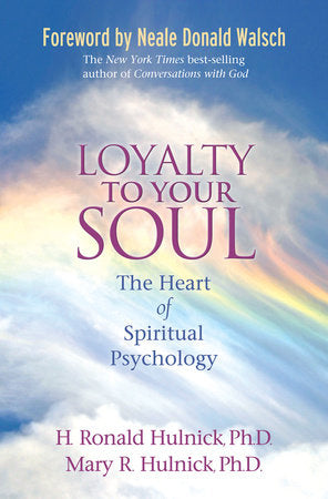 Loyalty To Your Soul Paperback by H. Ronald Hulnick, Ph.D. and Mary Hulnick, Ph.D.