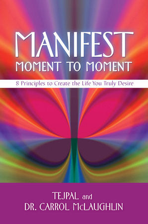 Manifest Moment to Moment Paperback by Tejpal and Dr. Carrol McLaughlin