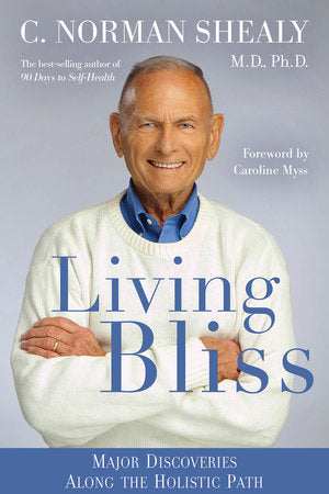 Living Bliss Paperback by C. Norman Shealy, M.D., Ph.D. Foreword by Caroline Myss.